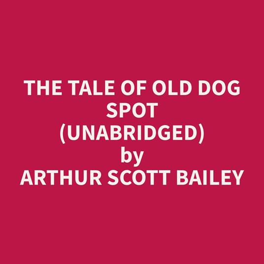 The Tale of Old Dog Spot (Unabridged)