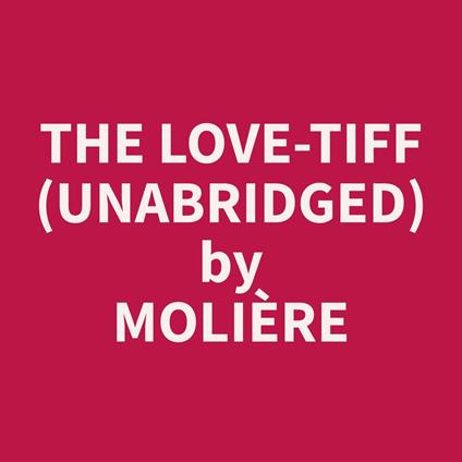 The Love-Tiff (Unabridged)