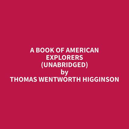 A Book of American Explorers (Unabridged)