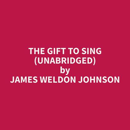The Gift To Sing (Unabridged)