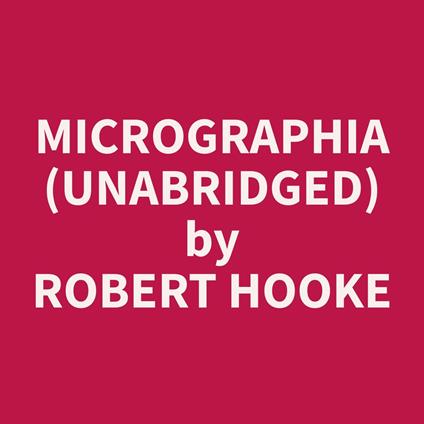 Micrographia (Unabridged)