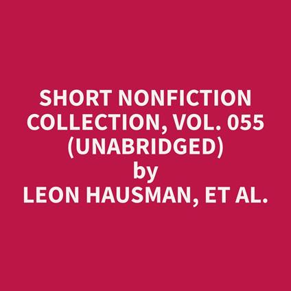 Short Nonfiction Collection, Vol. 055 (Unabridged)