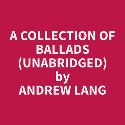 A Collection of Ballads (Unabridged)