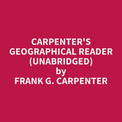 Carpenter's Geographical Reader (Unabridged)