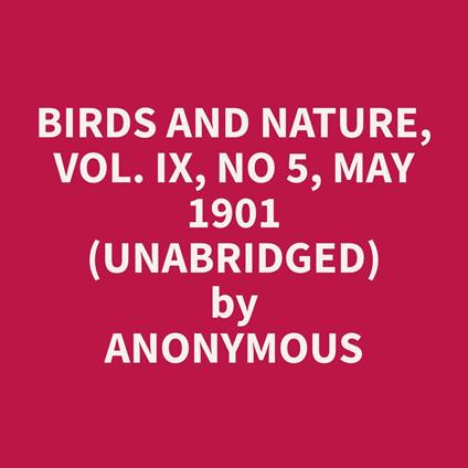 Birds and Nature, Vol. IX, No 5, May 1901 (Unabridged)
