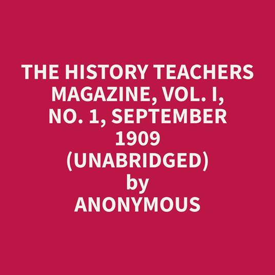 The History Teachers Magazine, Vol. I, No. 1, September 1909 (Unabridged)