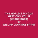The World’s Famous Orations, Vol. II (Unabridged)