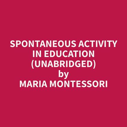Spontaneous Activity in Education (Unabridged)