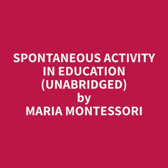 Spontaneous Activity in Education (Unabridged)