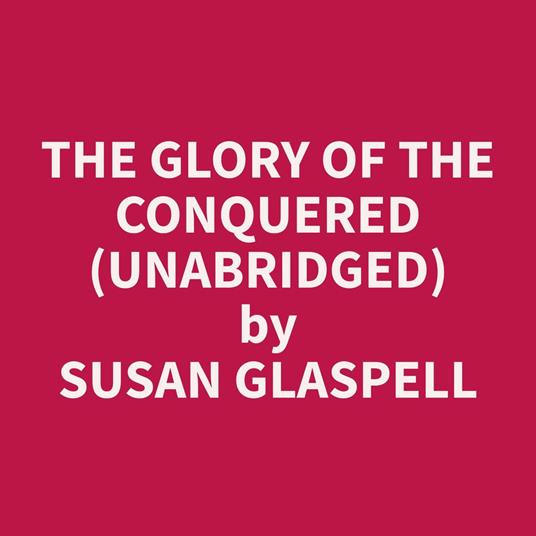 The Glory Of The Conquered (Unabridged)