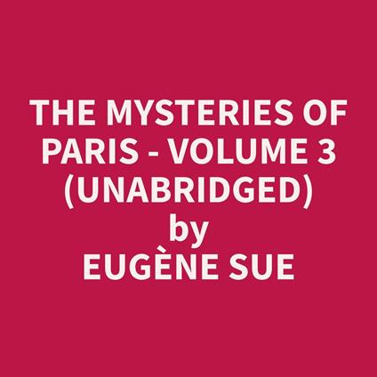 The Mysteries of Paris - Volume 3 (Unabridged)