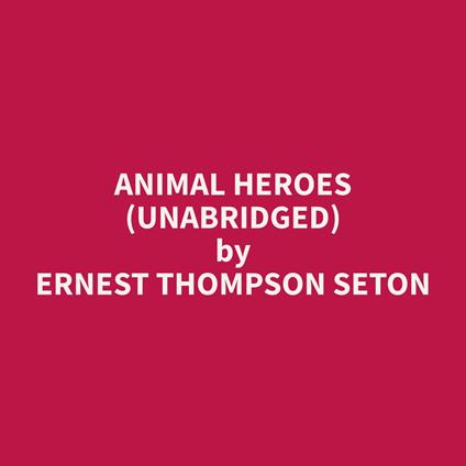 Animal Heroes (Unabridged)