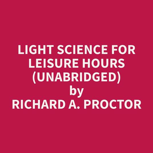 Light Science for Leisure Hours (Unabridged)
