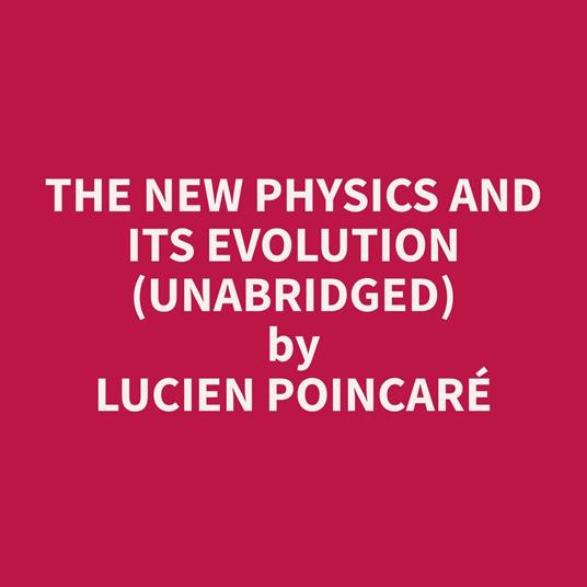 The New Physics and Its Evolution (Unabridged)