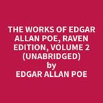 The Works of Edgar Allan Poe, Raven Edition, Volume 2 (Unabridged)