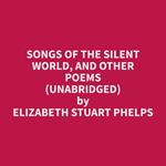 Songs of the Silent World, and Other Poems (Unabridged)