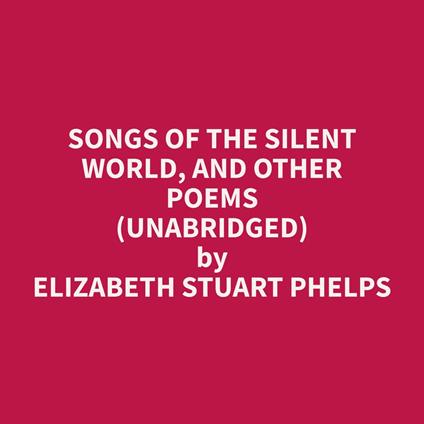 Songs of the Silent World, and Other Poems (Unabridged)