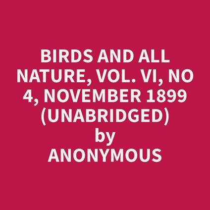 Birds and All Nature, Vol. VI, No 4, November 1899 (Unabridged)