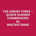 The Sirens Three -- Queen Summer (Unabridged)
