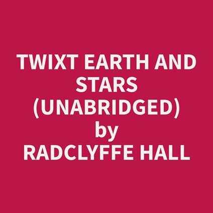 Twixt Earth and Stars (Unabridged)