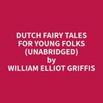 Dutch Fairy Tales for Young Folks (Unabridged)
