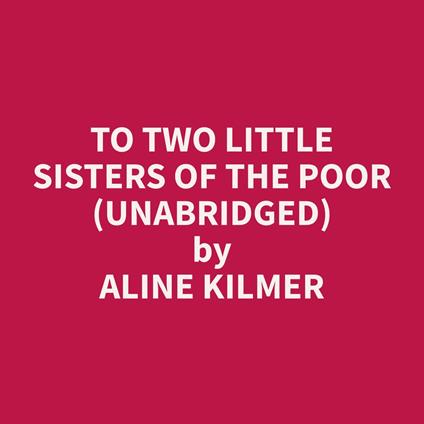 To Two Little Sisters of the Poor (Unabridged)