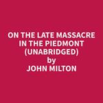 On the Late Massacre in the Piedmont (Unabridged)