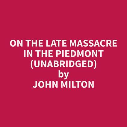 On the Late Massacre in the Piedmont (Unabridged)