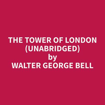 The Tower of London (Unabridged)