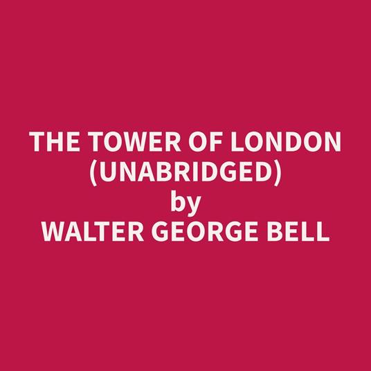 The Tower of London (Unabridged)