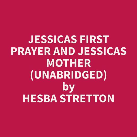 Jessicas First Prayer and Jessicas Mother (Unabridged)