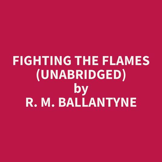 Fighting the Flames (Unabridged)