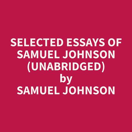 Selected Essays of Samuel Johnson (Unabridged)