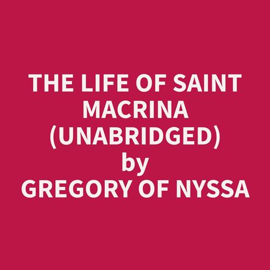 The Life of Saint Macrina (Unabridged)