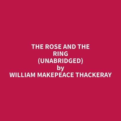 The Rose And The Ring (Unabridged)