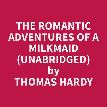 The Romantic Adventures of a Milkmaid (Unabridged)