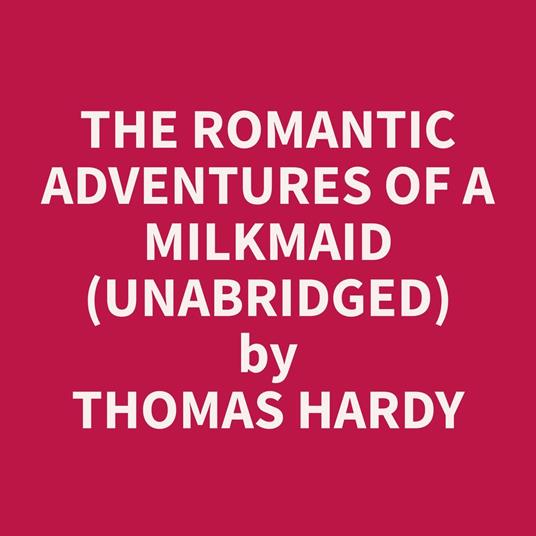 The Romantic Adventures of a Milkmaid (Unabridged)