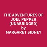The Adventures of Joel Pepper (Unabridged)
