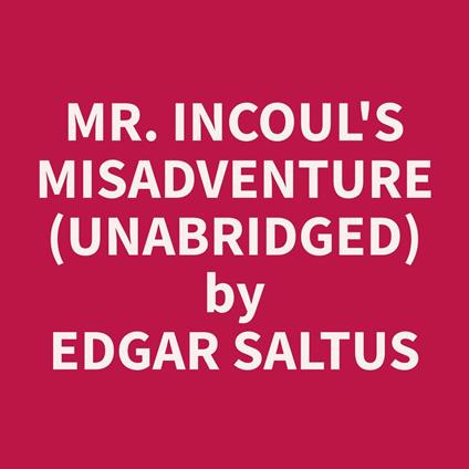 Mr. Incoul's Misadventure (Unabridged)