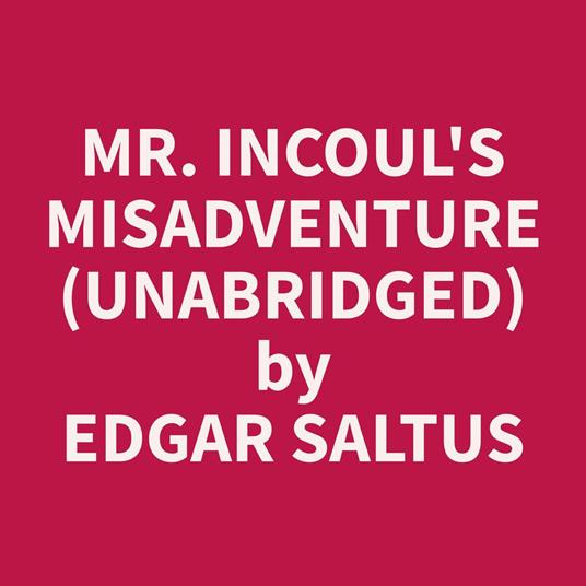 Mr. Incoul's Misadventure (Unabridged)