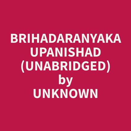 Brihadaranyaka Upanishad (Unabridged)