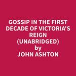 Gossip In The First Decade Of Victoria's Reign (Unabridged)