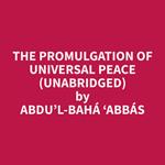 The Promulgation of Universal Peace (Unabridged)