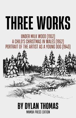 Three Works - Dylan Thomas - cover
