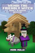 Wendi the Friendly Witch Diaries Book 1: A Friend or a Foe?