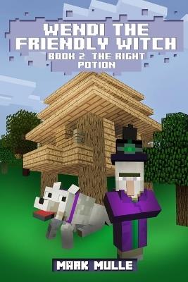 Wendi the Friendly Witch Diaries Book 2: The Right Potions - Mark Mulle - cover