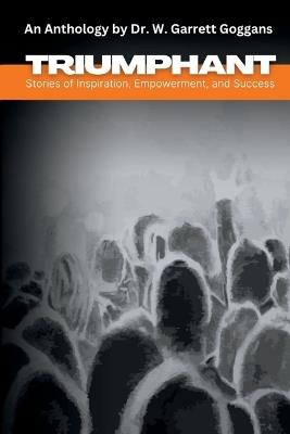 Triumphant: Stories of Inspiration, Encouragement and Success - W Garrett Goggans,Pamela Henkel - cover