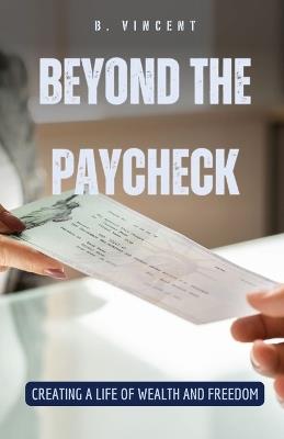 Beyond the Paycheck: Creating a Life of Wealth and Freedom - Avery Nightingale - cover