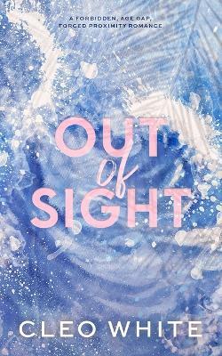 Out of Sight: A Forbidden, Age Gap, Forced Proximity Romance - Cleo White - cover