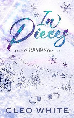 In Pieces: A Forbidden, Age Gap, Doctor Patient Romance - Cleo White - cover